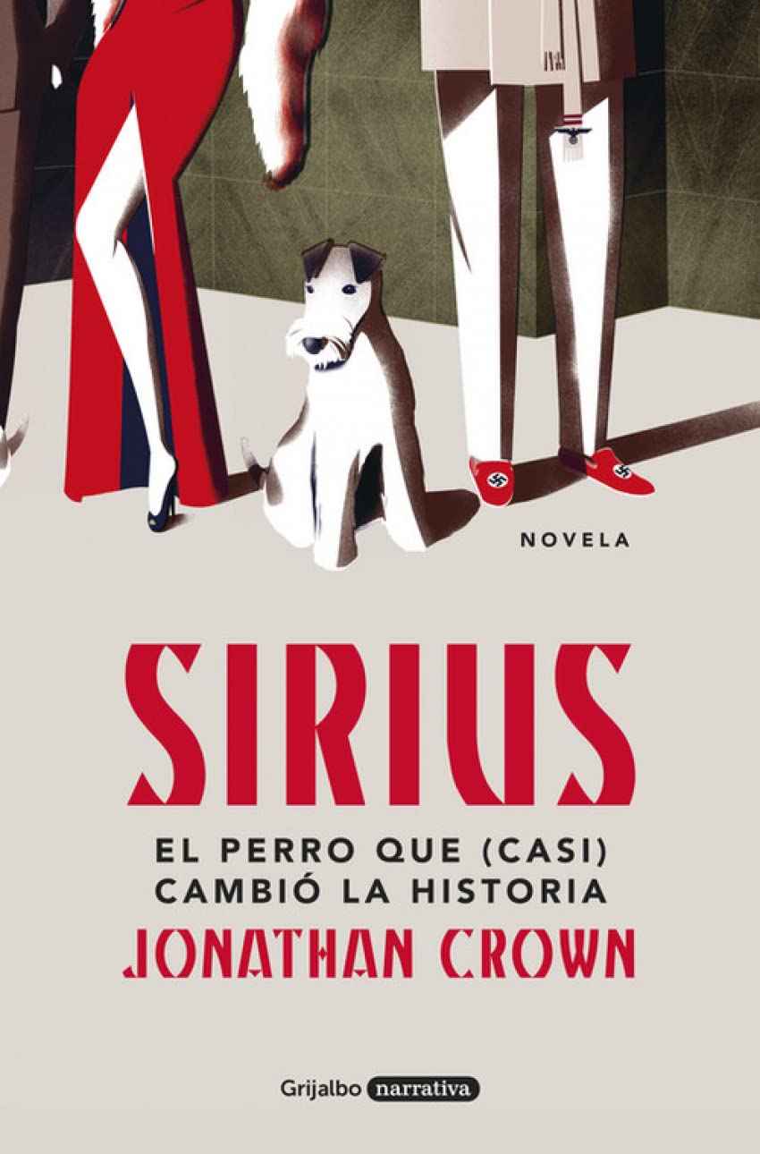 Sirius: El perro que (casi) cambió la Historia (Grijalbo Narrativa)