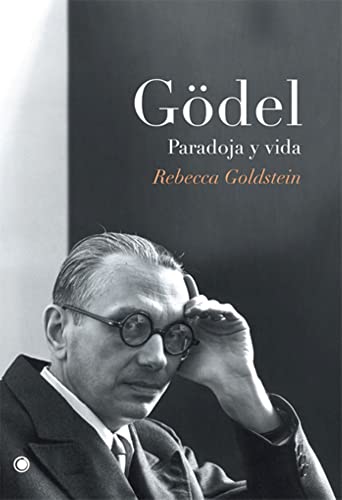 Gödel. Paradoja y vida: Paradoja Y Vida/ the Proof and Paradox of Kurt Gödel (Grandes descubrimientos)