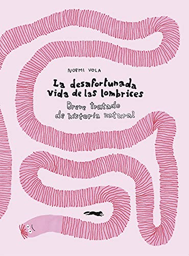 La desafortunada vida de las lombrices: Breve tratado de historia natural (INFANTIL)