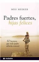Padres fuertes, hijas felices (Vida práctica)