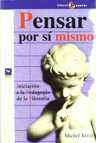 Pensar por s¡ mismo: Iniciaci¢n a la pedagog¡a de la filosof¡a (Proa)