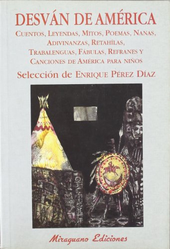 Desván de América. Cuentos, leyendas, mitos, poemas, nanas, adivinanzas, retáhilas, trabalenguas, fábulas, refranes y canciones de América para niños