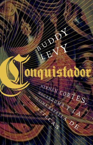 Conquistador: Hernán Cortés, Moctezuma y la última batalla de los aztecas (Historia)