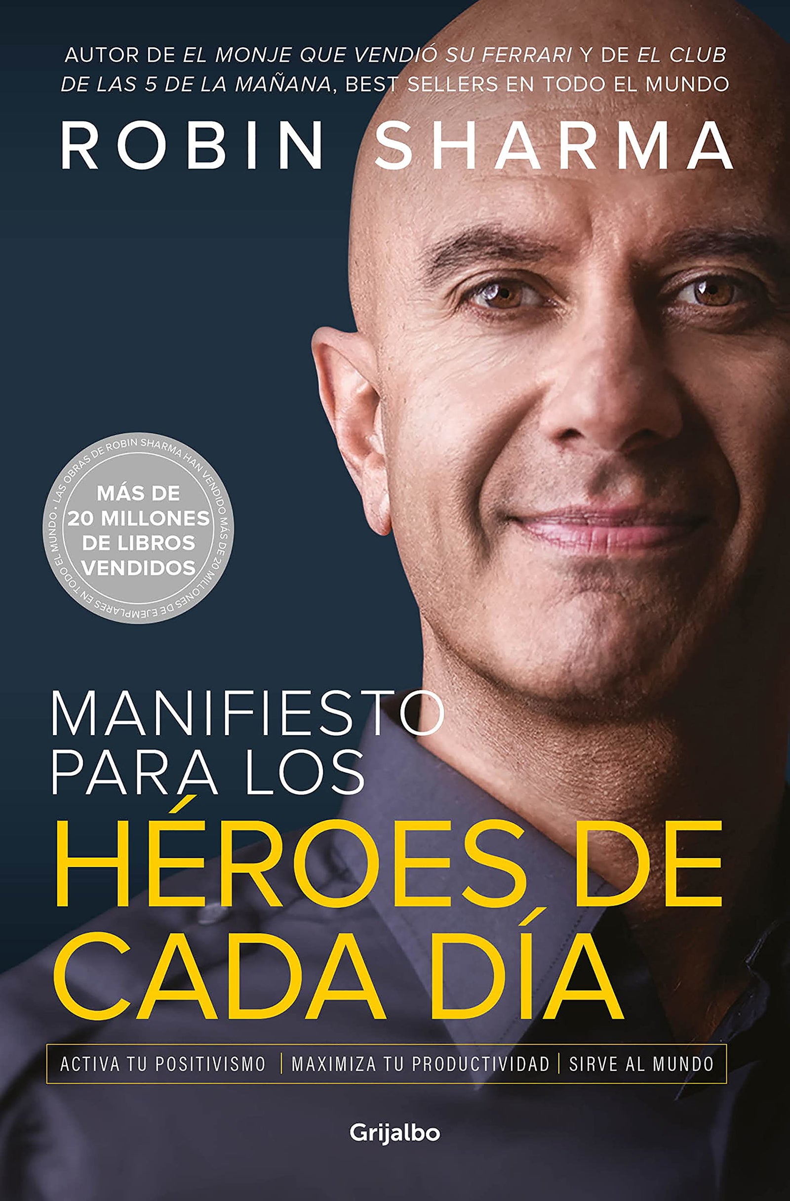 Manifiesto para los héroes de cada día: Activa tu positivismo, maximiza tu productividad, sirve al mundo (Crecimiento personal)
