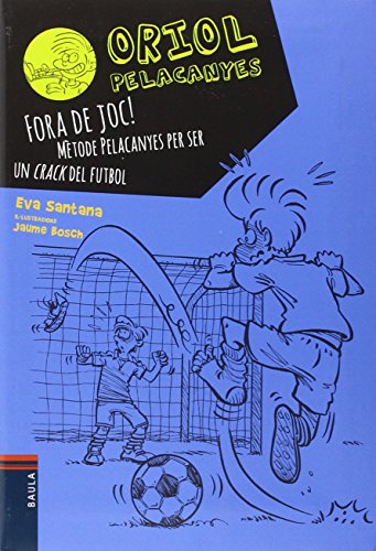 Fora de joc!. Mètode Pelacanyes per ser un crack del futbol: 5 (Oriol Pelacanyes)