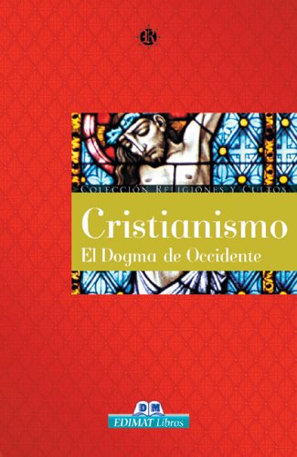 Cristianismo. El dogma de occidente (Religiones Y Cultos)