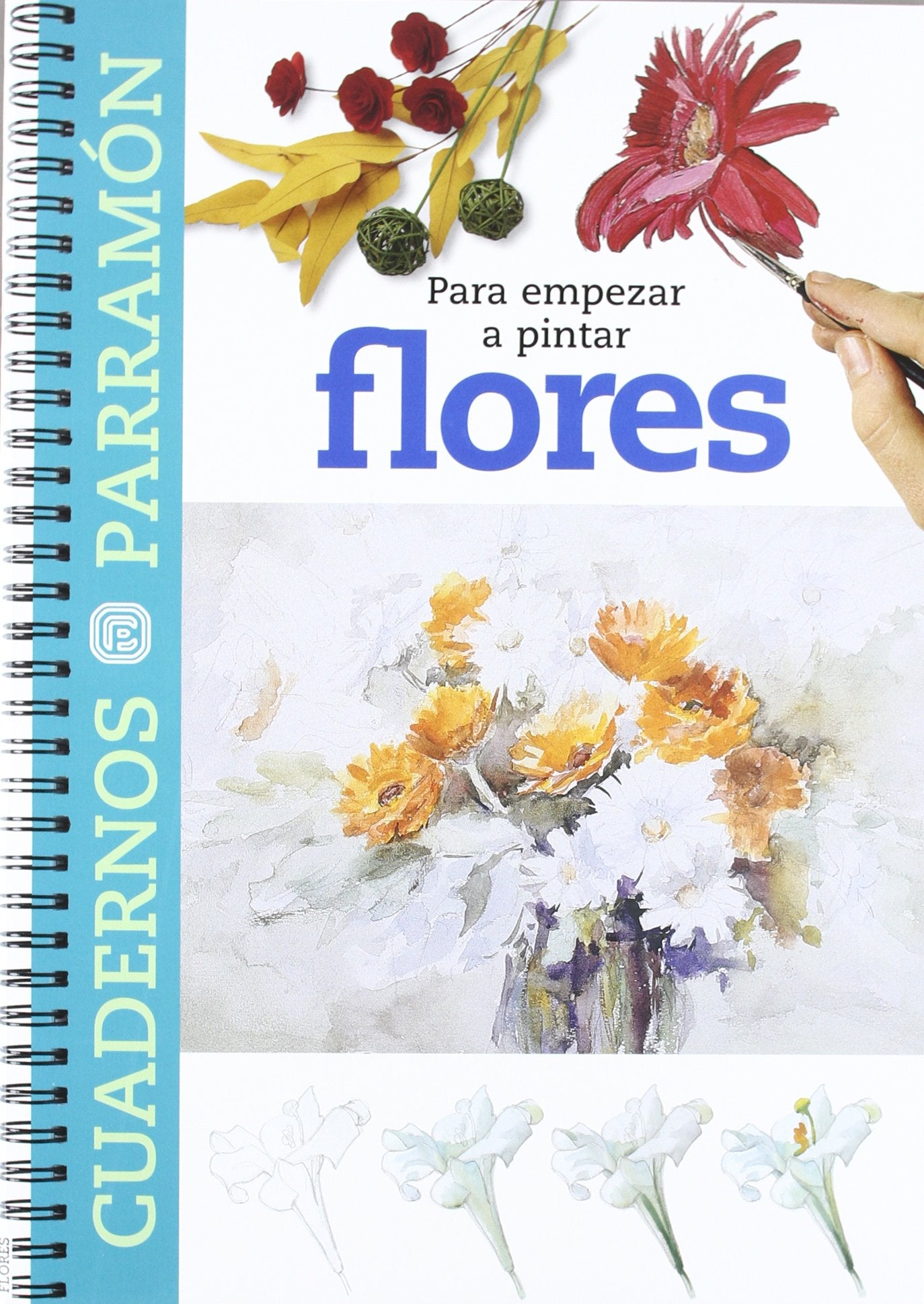 Para empezar a pintar flores (Cuadernos parramón)