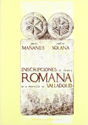 Inscripciones de época romana de la provincia de Valladolid (Serie Historia y sociedad) (SIN COLECCION)