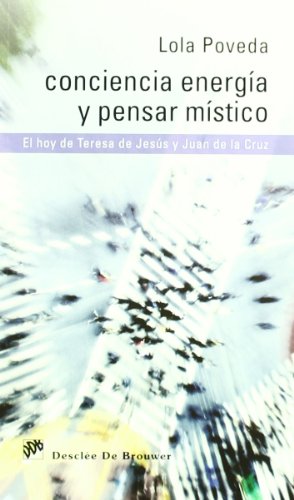 Conciencia Energia y pensar MISTICO: El Hoy de Teresa de Jesaus y Juan de La Cruz (Caminos)