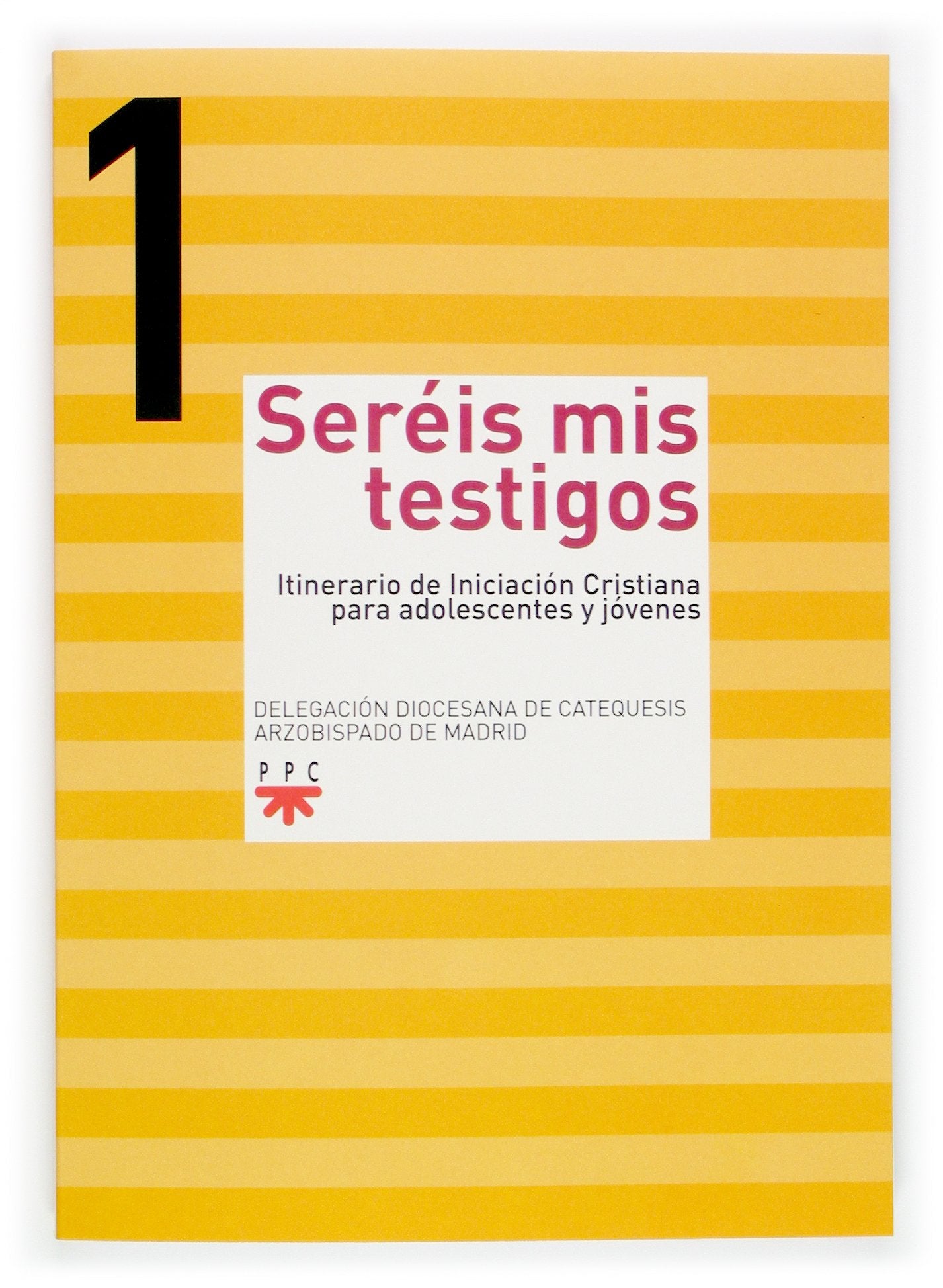 Seréis Mis Testigos 1: Itinerario de inicición cristiana para adolescentes y jóvenes (Catequesis de madrid)