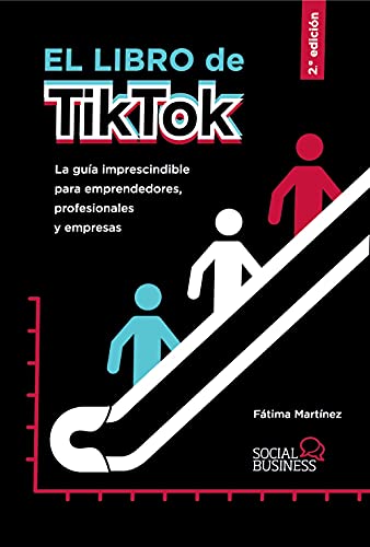 El libro de TikTok: La guía imprescindible para emprendedores, profesionales y empresas (SOCIAL MEDIA)