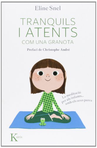 Tranquils i atents com una granota: La meditació per als nens...amb pares (Psicología)