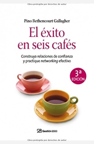 El éxito en seis cafés: Construya relaciones de confianza y practique networking efectivo (HABILIDADES DIRECTIVAS)