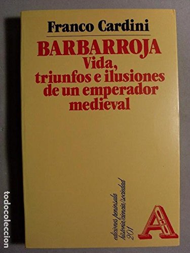 Barbarroja: Vida, triunfos e ilusiones de un emperador medieval (HISTORIA, CIENCIA Y SOCIEDAD)