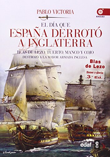 El día que España derrotó a Inglaterra: Blas de Lezo, tuerto, manco y cojo destrozó la mayor armada inglesa (Clío Crónicas de la Historia)