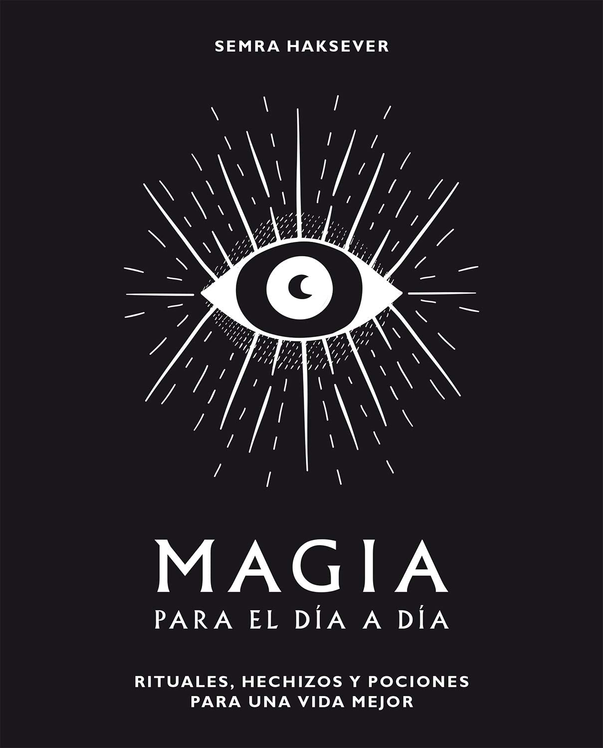 Magia para el día a día: Rituales, hechizos y pociones para una vida mejor (ASTROLOGIA Y ESPIRITUALIDAD)