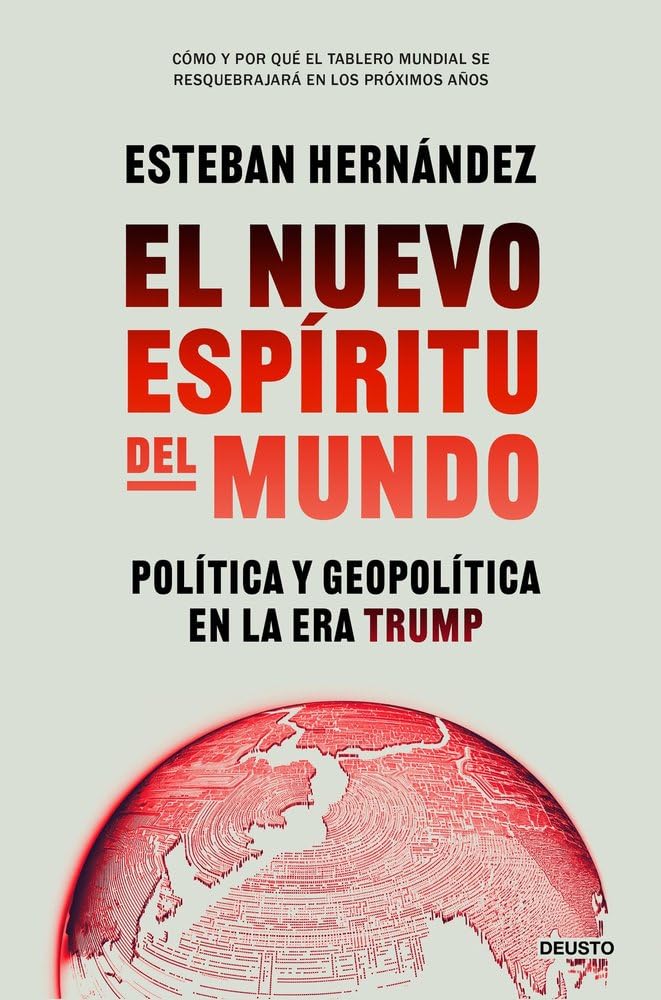 El nuevo espíritu del mundo: Política y geopolítica en la era Trump (Deusto)