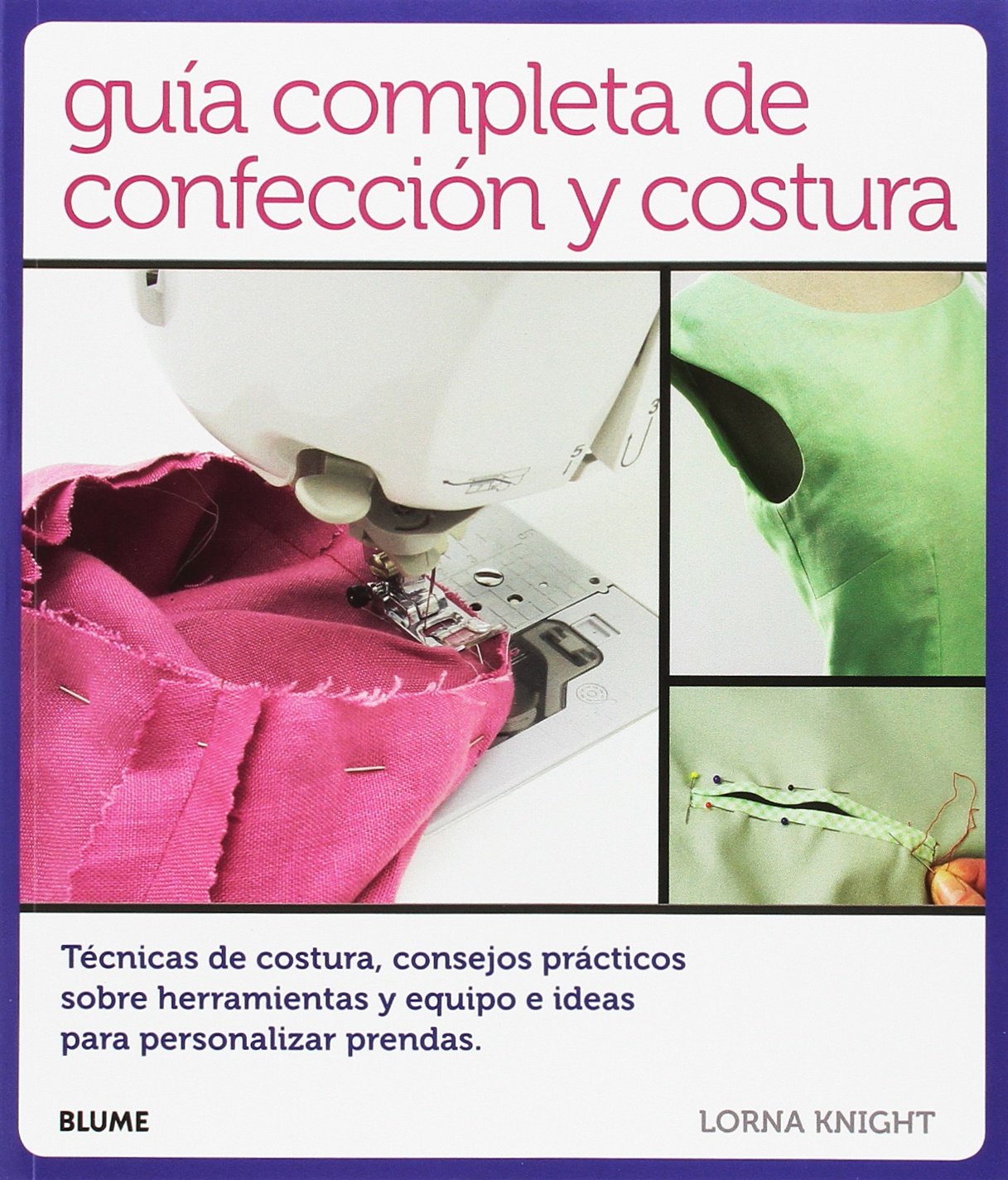 Guía completa de confección y costura: Técnicas de costura, consejos prácticos sobre herramientas y equipo e ideas para (SIN COLECCION)