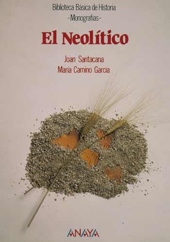 El Neolítico (Historia - Biblioteca Básica De Historia - Serie «Monografías»)