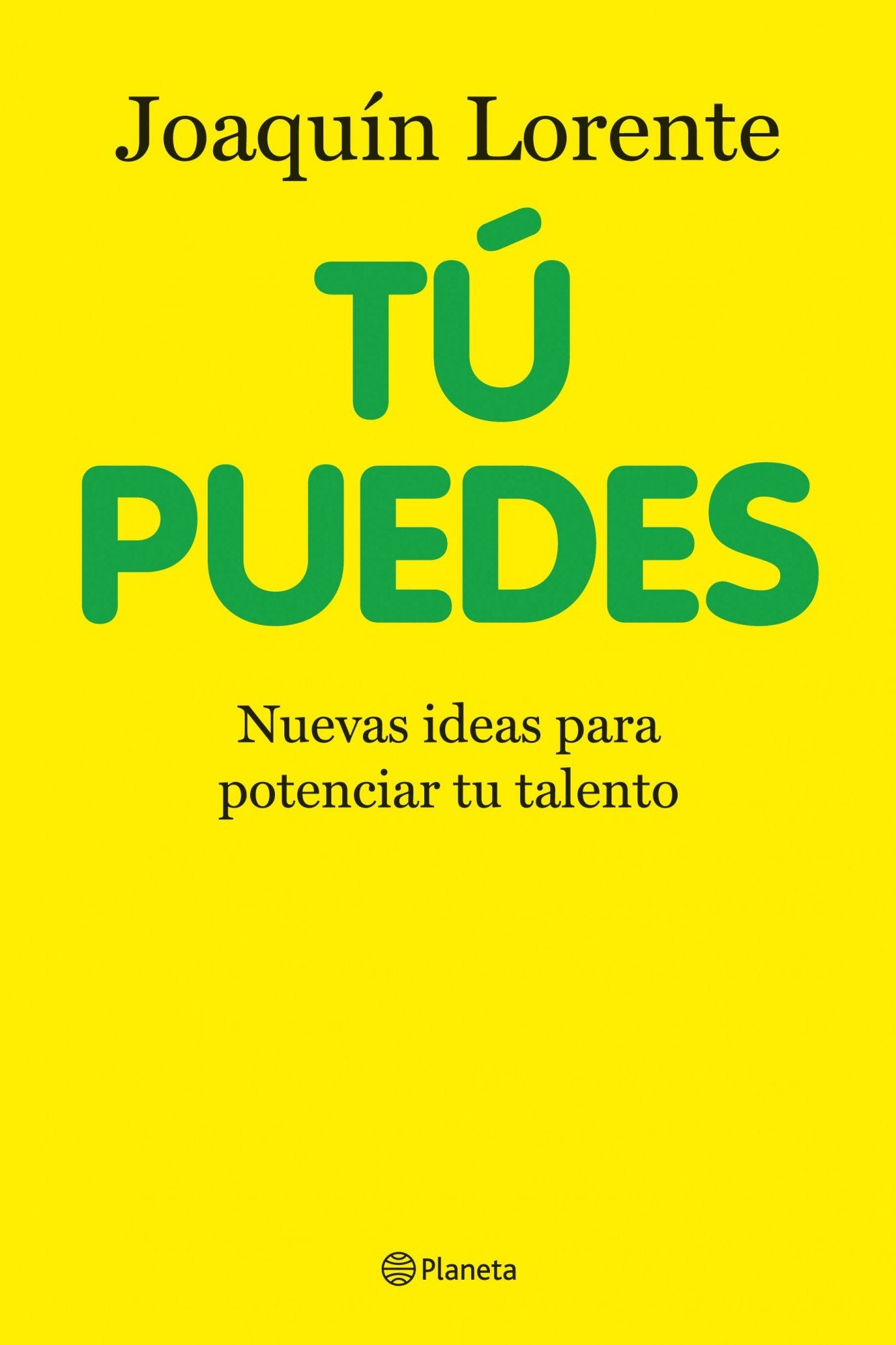 Tu puedes: Nuevas ideas para potenciar tu talento (Planeta)