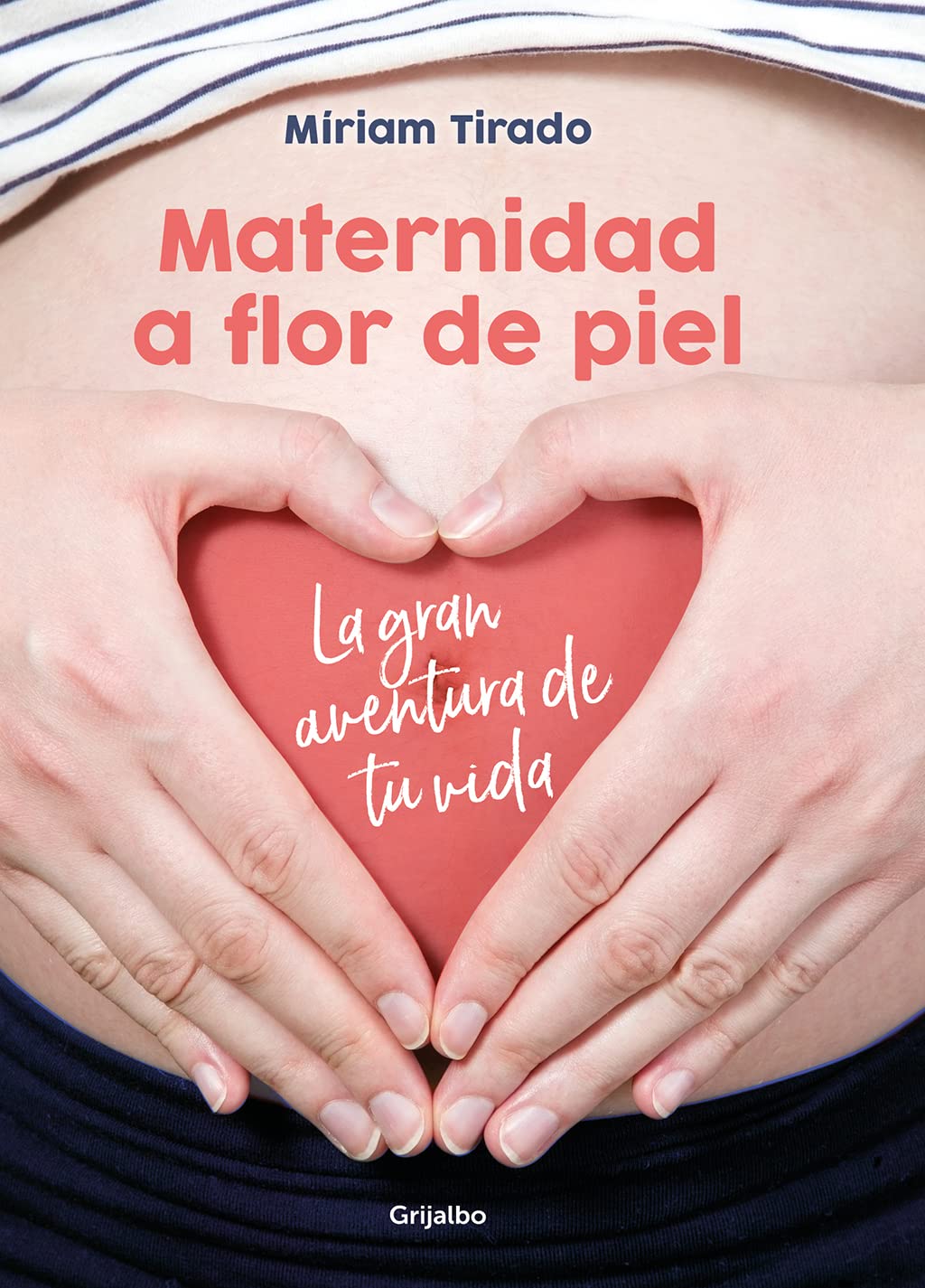 Maternidad a flor de piel: La gran aventura de tu vida (Crecer en familia)