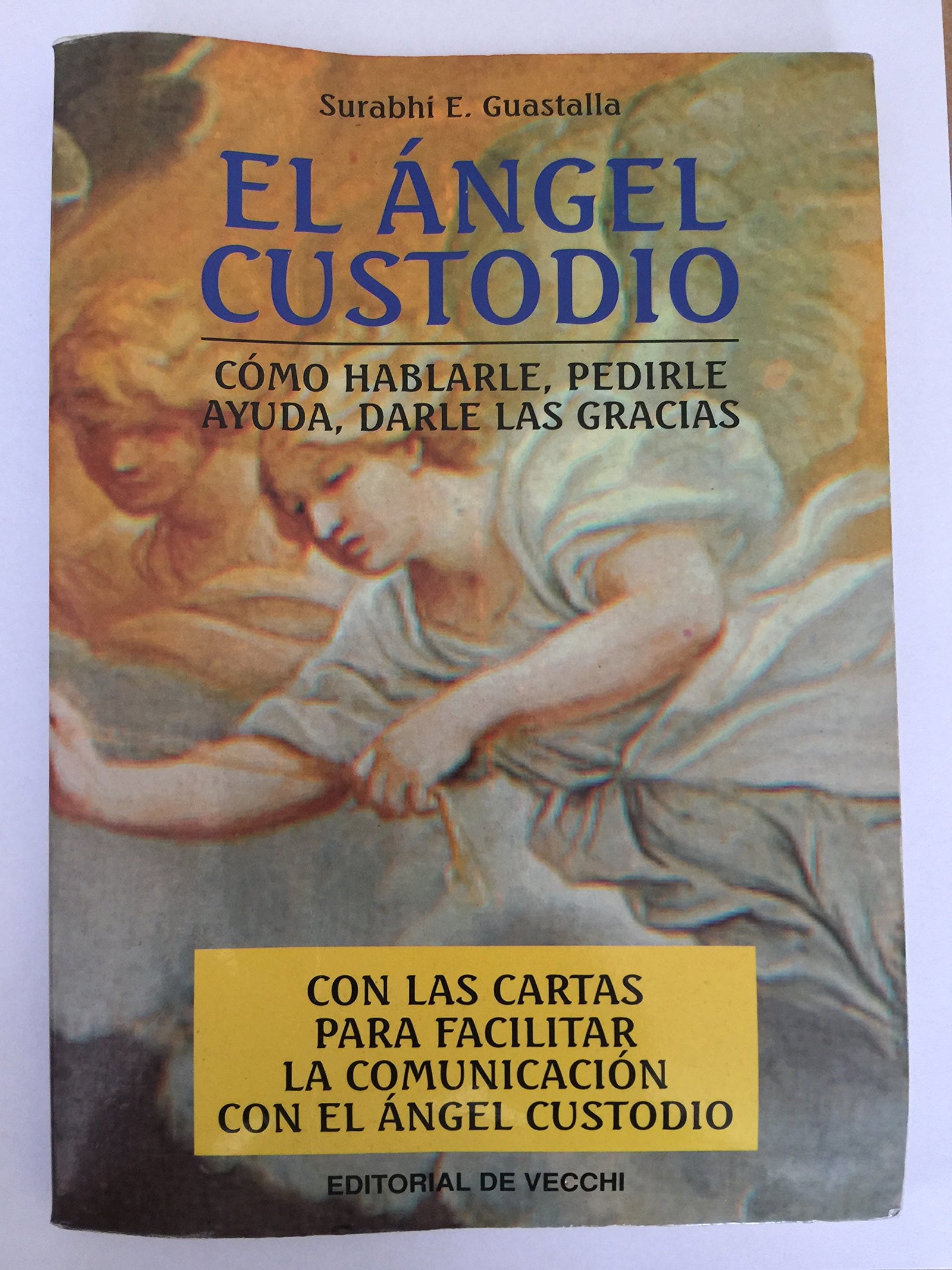 El angel custodio : como hablarle,pedirle ayuda, darle las gracias