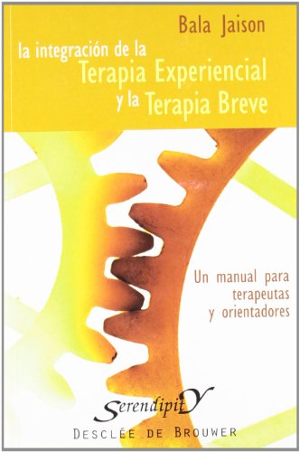 Integración de la terapia experiencial y la terapia breve: Manual para terapeutas (Serendipity)