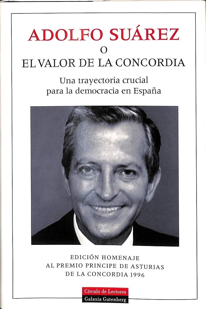 Adolfo Suárez o el valor de la concordia : una trayectoria crucial par