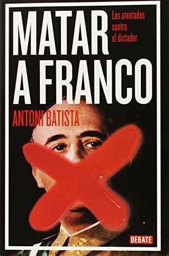 Matar a Franco: Los atentados contra el dictador (Historia)