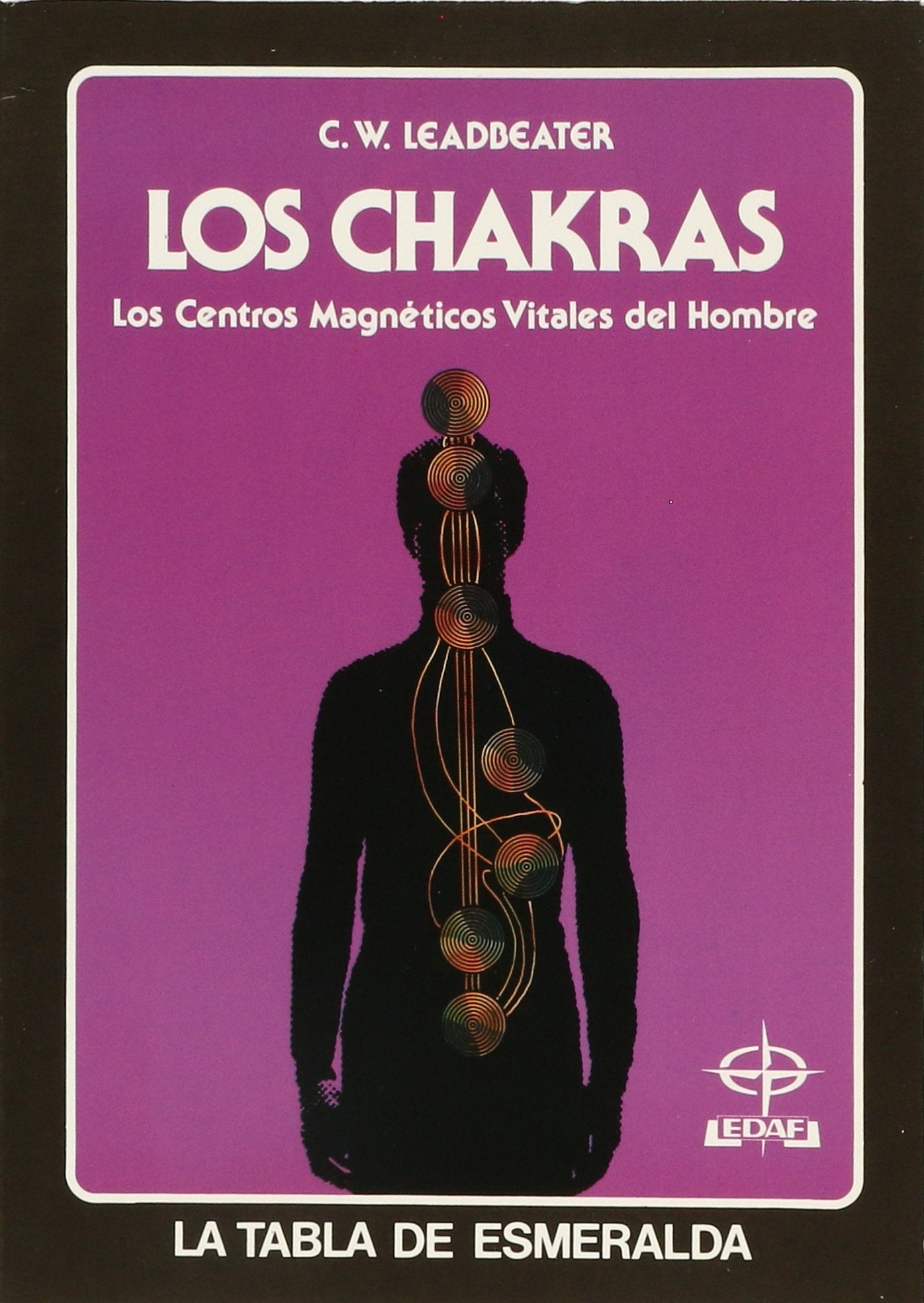 Chakras, Los - Centros Magneticos: Los Centros Magnéticos Vitales del Hombre (Tabla de Esmeralda)