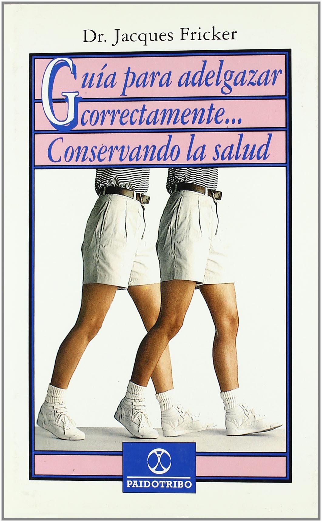 GUIA ADELGAZAR CORRECTAMENTE CONSERVANDO LA SALUD (MEDICINA DEPORTIVA)
