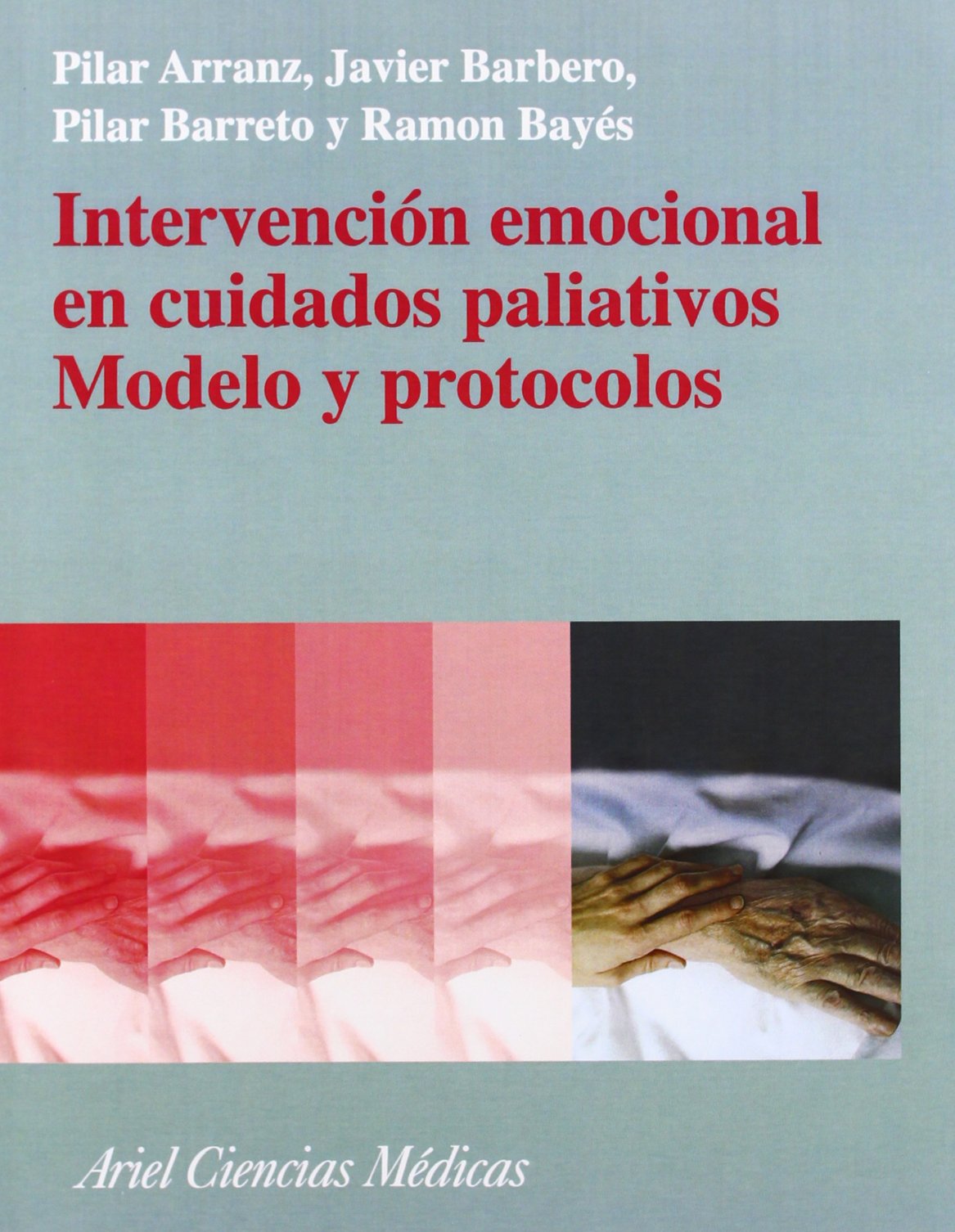 Intervención emocional en cuidados paliativos. Modelo y protocolos.: 1 (Ariel Ciencias)