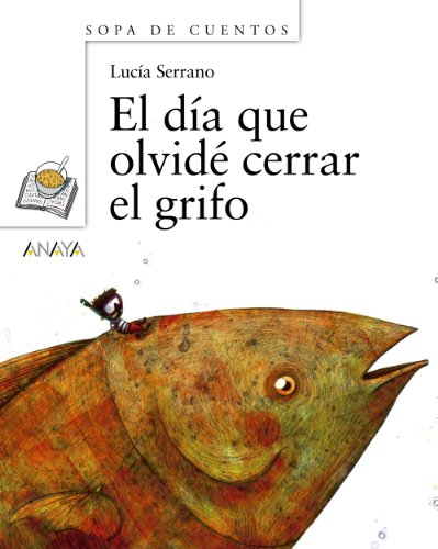 El día que olvidé cerrar el grifo (Primeros Lectores (1-5 Años) - Sopa De Cuentos)