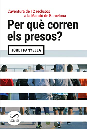 Per Que Corren Els Presos: L'aventura de 12 reclusos a la Marató de Barcelona (FORA DE COL·LECCIO)