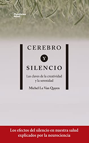 Cerebro y silencio: Las claves de la creatividad y la serenidad (ACTUAL)