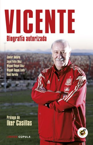 Vicente: Biografía autorizada. Prólogo de Iker Casillas: 2 (Deportes)