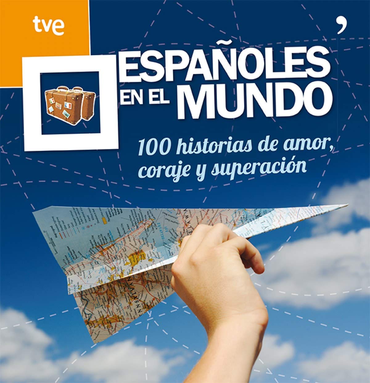 Españoles en el mundo: 100 historias de amor, coraje y superación (Fuera de Colección)