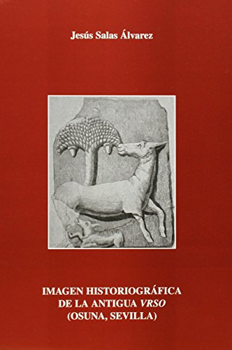 Imagen historiográfica de la Antigua Vrso (Osuna, Sevilla): 3 (Historia. Otras Publicaciones)