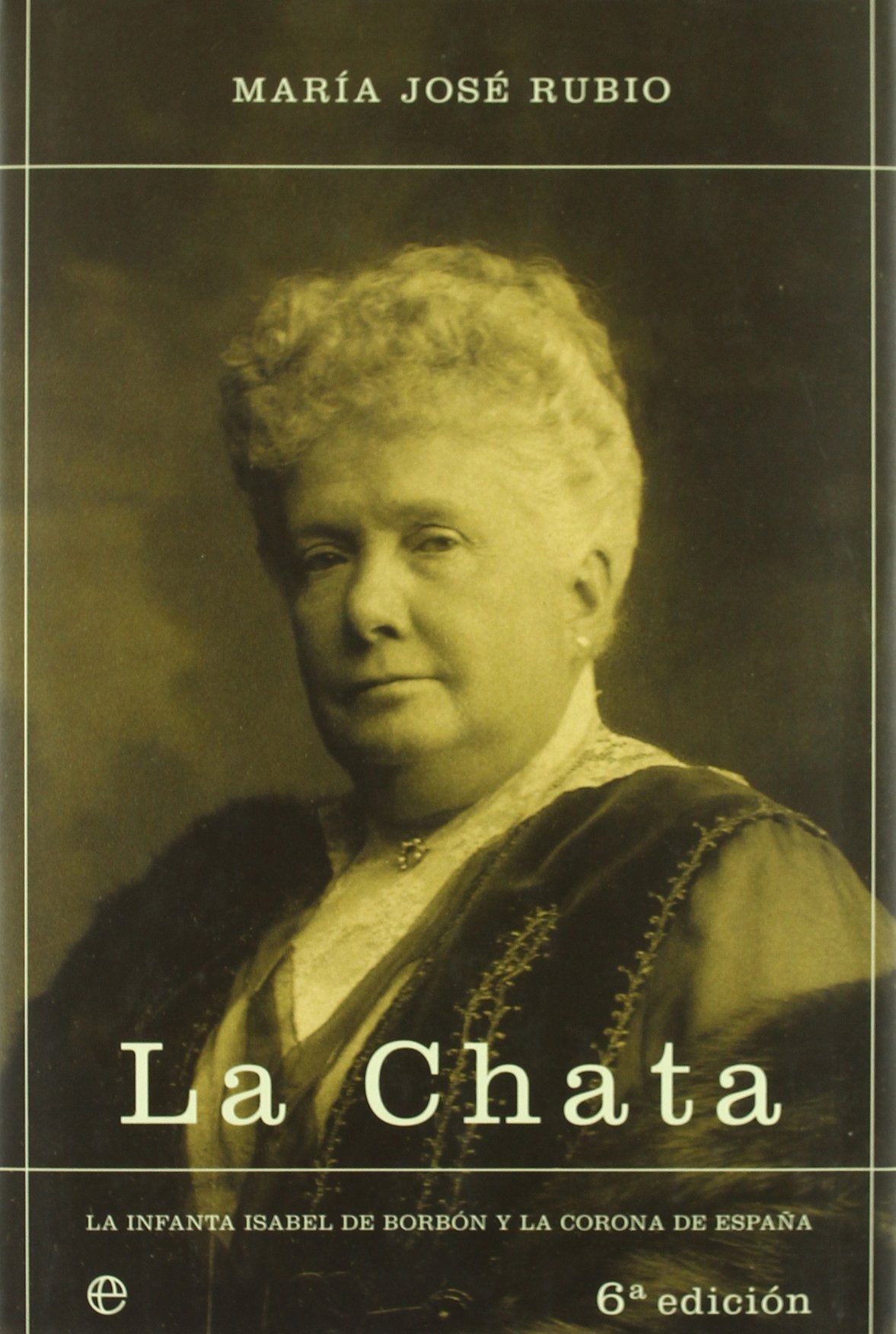 La chata : la Infanta Isabel de Borbón y la Corona de España