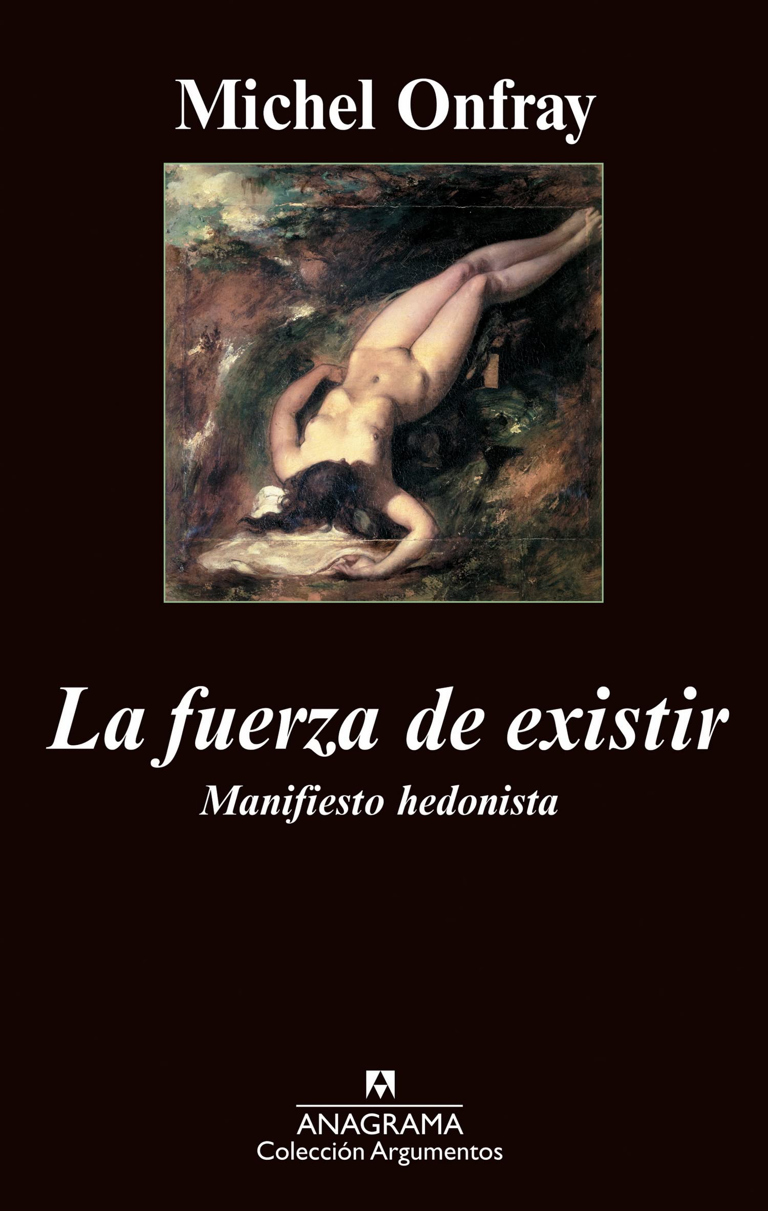 La fuerza de existir: Manifiesto hedonista: 374 (Argumentos)