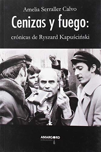 Cenizas y Fuego: Crónicas de Ryszard Kapuscinski (ENSAYO)