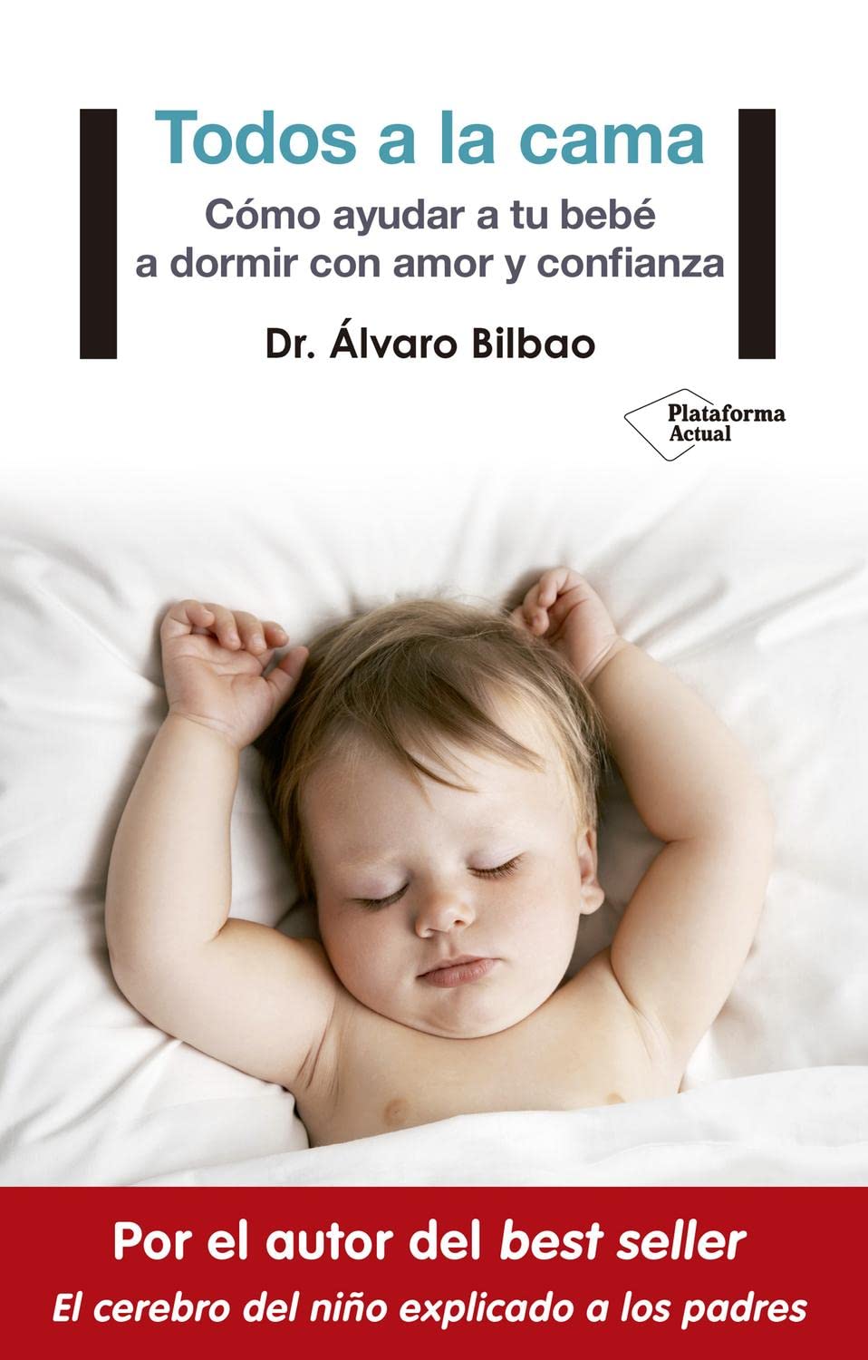 Todos a la cama: Cómo ayudar a tu bebé a dormir con amor y confianza (Plataforma Actual)