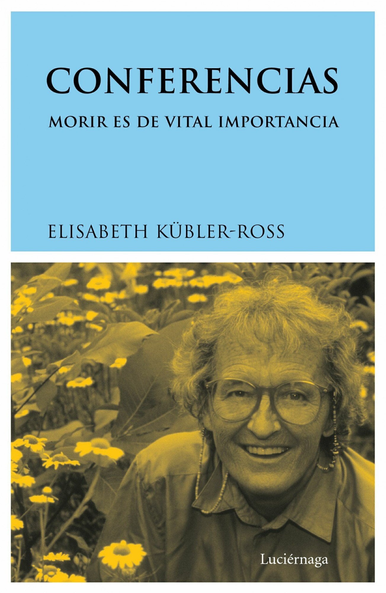 Conferencias: Morir es de vital importancia (Biblioteca Elisabeth Kübler-Ross)