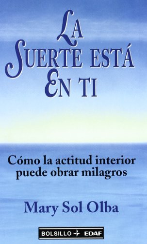 La suerte está en ti : cómo la actitud interior puede obrar milagros