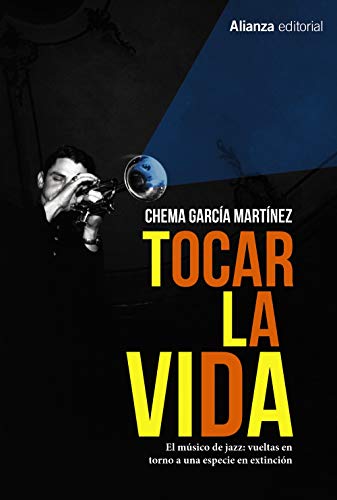 Tocar la vida: El músico de jazz: vueltas en torno a una especie en extinción (Libros Singulares (LS))