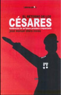 El Retorno de Los Cesares: Tendencias de Un Futuro Proximo E Inquietante