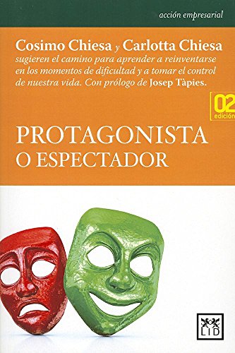 Protagonista O Espectador 2E: Cosimo Chiesa Y Carlotta Chiesa Sugieren El Camino Para Aprender a Reinventarse En Los Momentos de Dificultad Y a Tomar El Control de Nuestra Vida (Acción Empresarial)