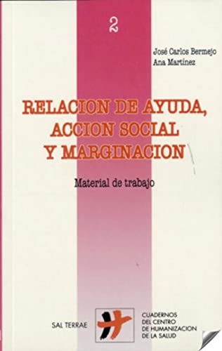 Relación de ayuda, acción social y marginación: Material de trabajo: 2 (Humanizar La Salud)