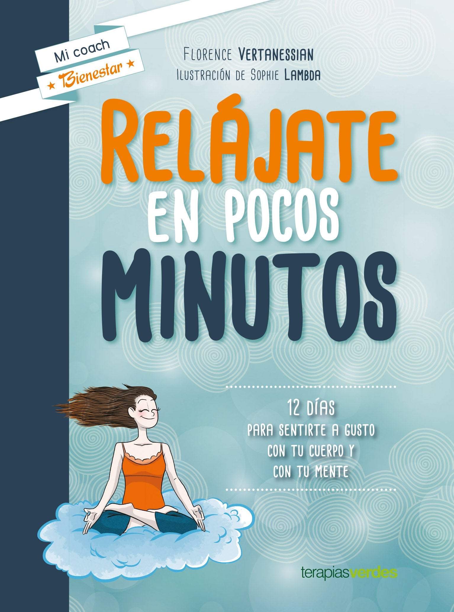 Relájate en pocos minutos: 12 días para sentirte a gusto con tu cuerpo y con tu mente (Terapias Mi Coach)