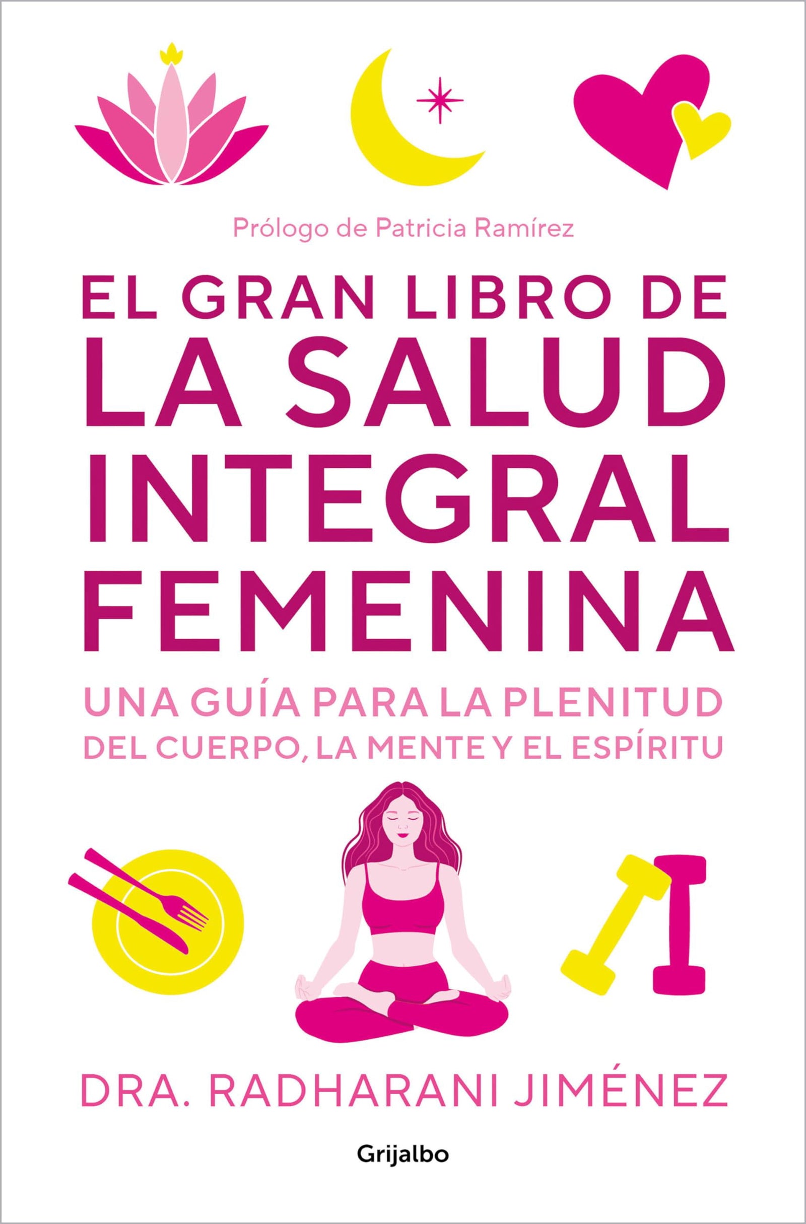 El gran libro de la salud integral femenina: Una guía para la plenitud del cuerpo, la mente y el espíritu (Bienestar, salud y vida sana)